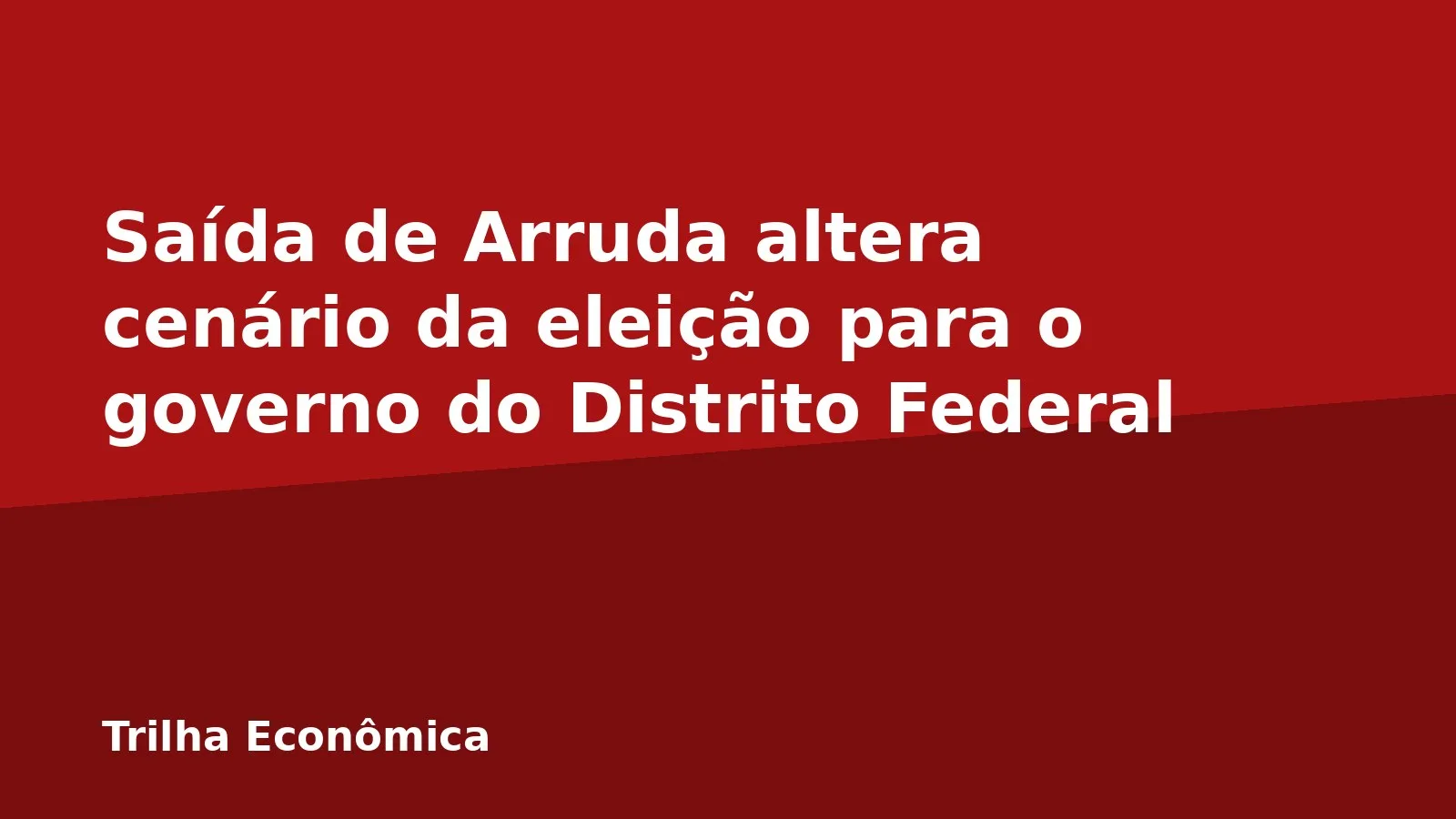 Saída de Arruda altera cenário da eleição para o governo do Distrito Federal