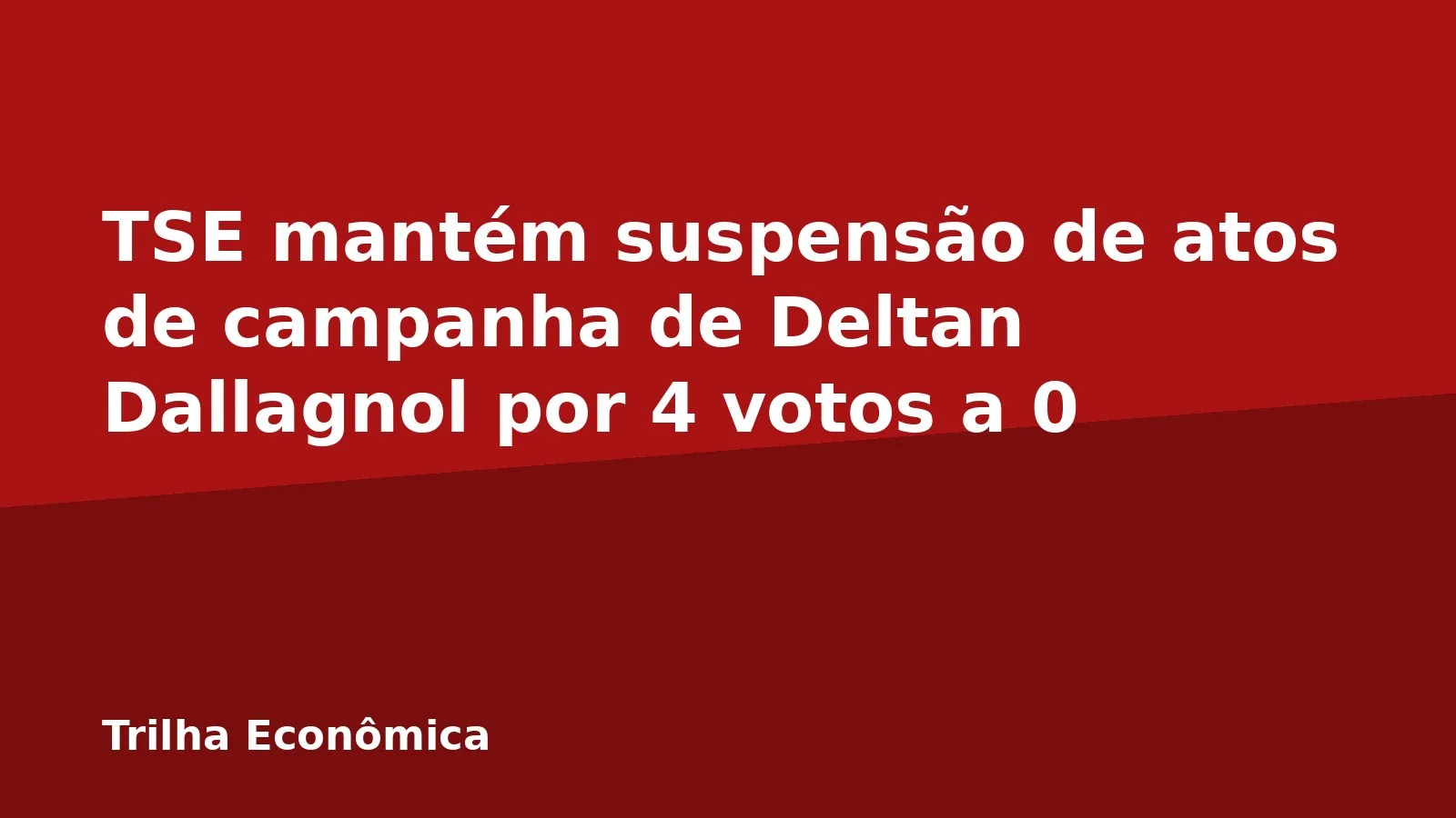 TSE mantém suspensão de atos de campanha de Deltan Dallagnol por 4 votos a 0