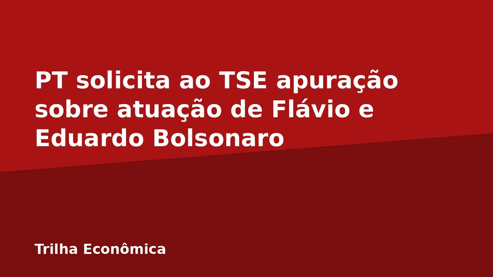 PT solicita ao TSE apuração sobre atuação de Flávio e Eduardo Bolsonaro