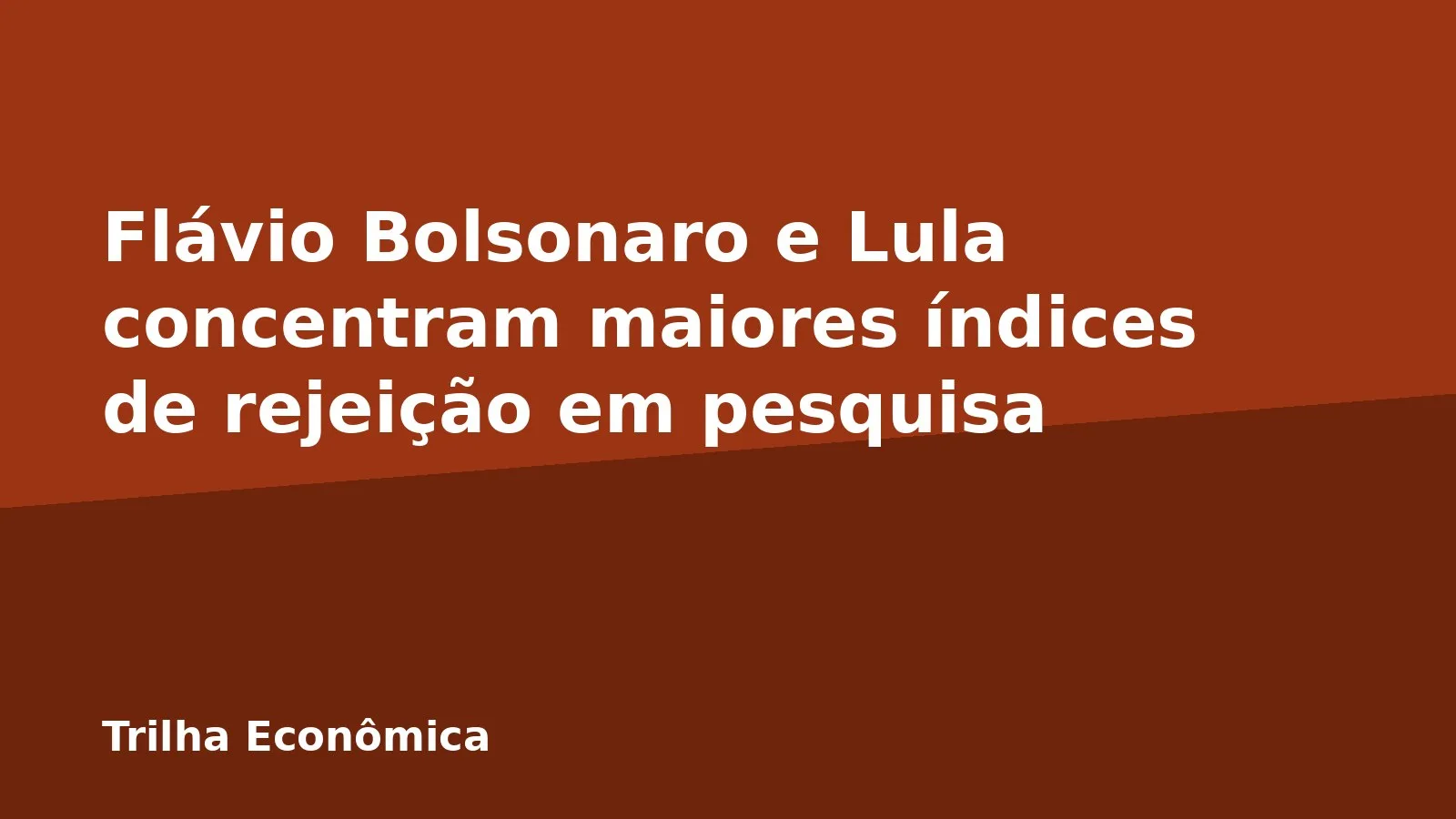 Flávio Bolsonaro e Lula concentram maiores índices de rejeição em pesquisa