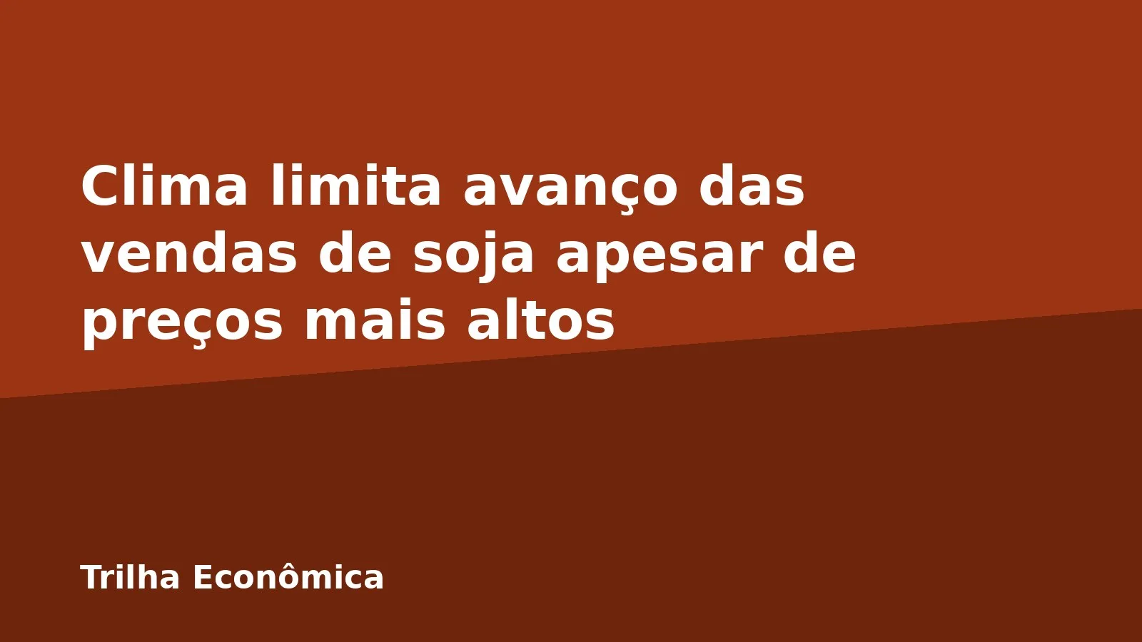 Clima limita avanço das vendas de soja apesar de preços mais altos