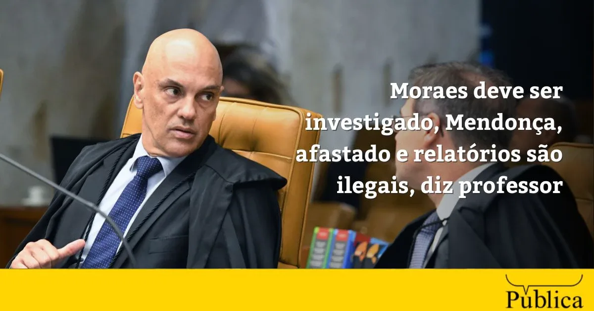 Professor defende investigar Moraes e afastar Mendonça de relatoria