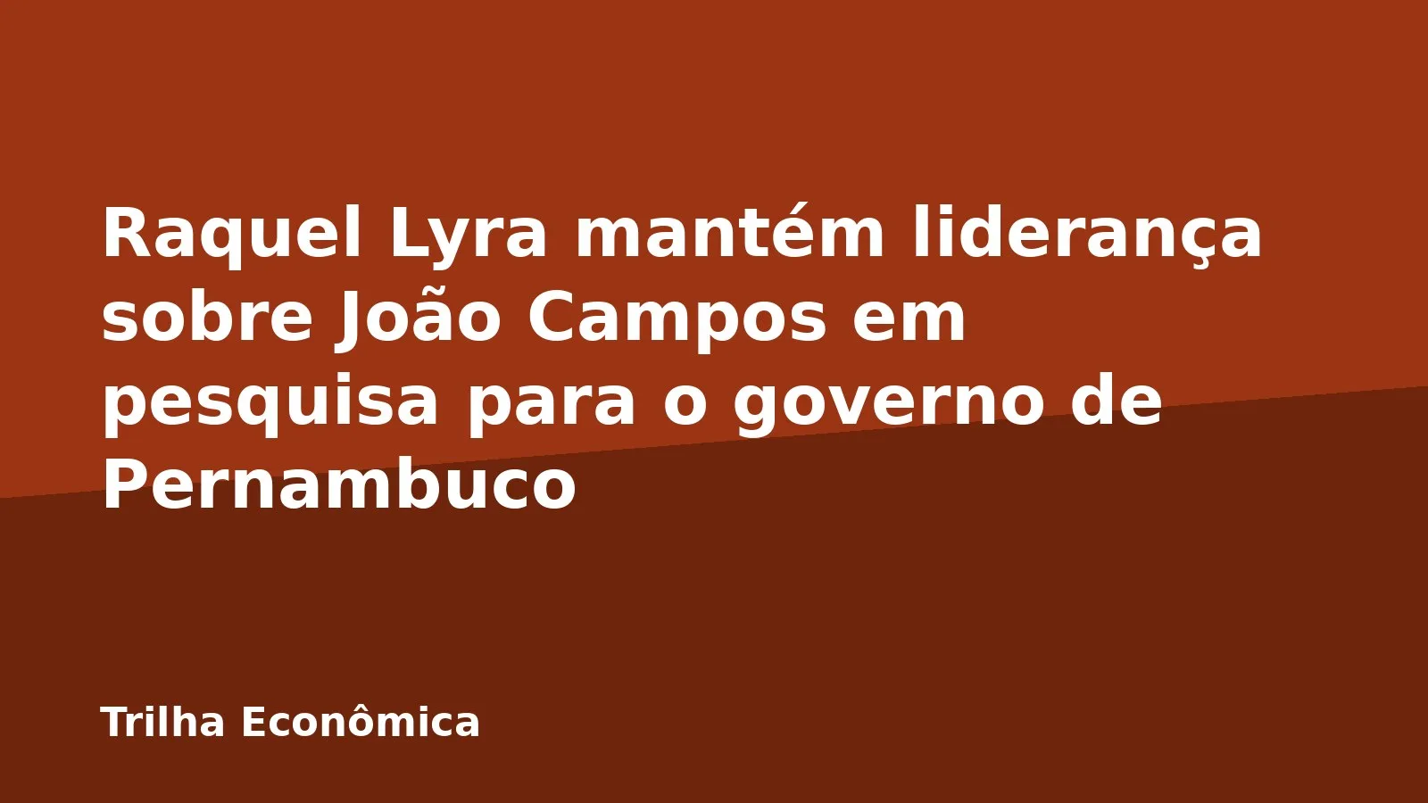 Raquel Lyra mantém liderança sobre João Campos em pesquisa para o governo de Pernambuco