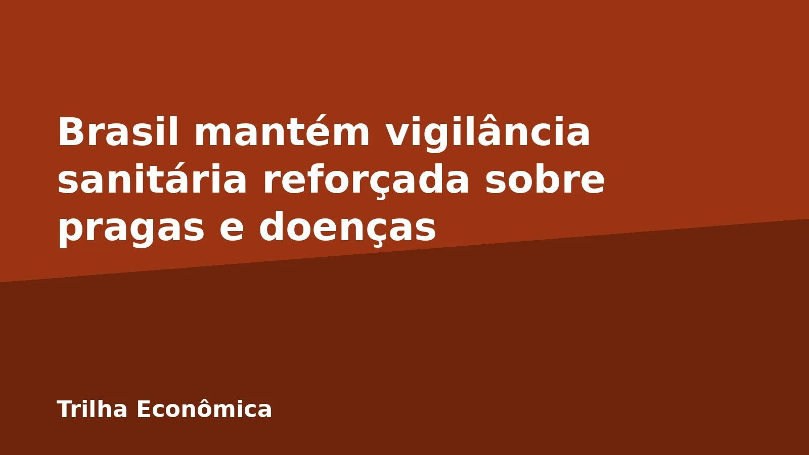 Brasil mantém vigilância sanitária reforçada sobre pragas e doenças