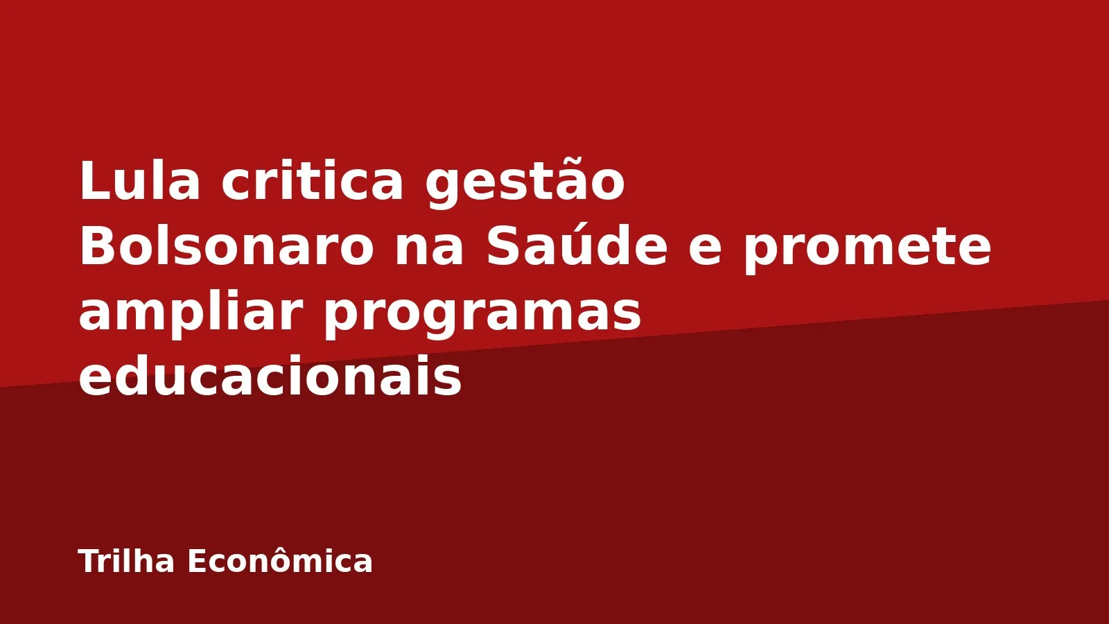 Lula critica gestão Bolsonaro na Saúde e promete ampliar programas educacionais