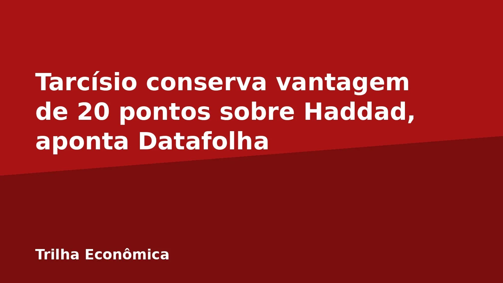 Tarcísio conserva vantagem de 20 pontos sobre Haddad, aponta Datafolha