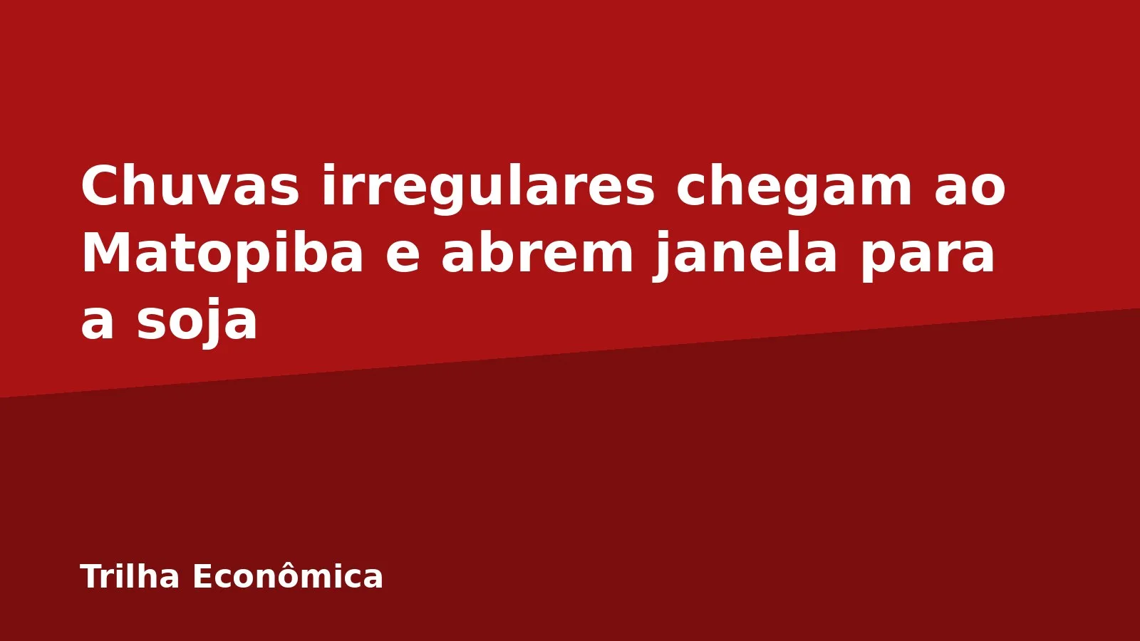 Chuvas irregulares chegam ao Matopiba e abrem janela para a soja
