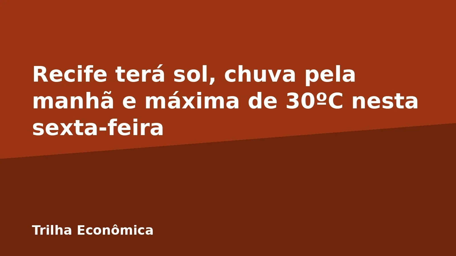 Recife terá sol, chuva pela manhã e máxima de 30ºC nesta sexta-feira