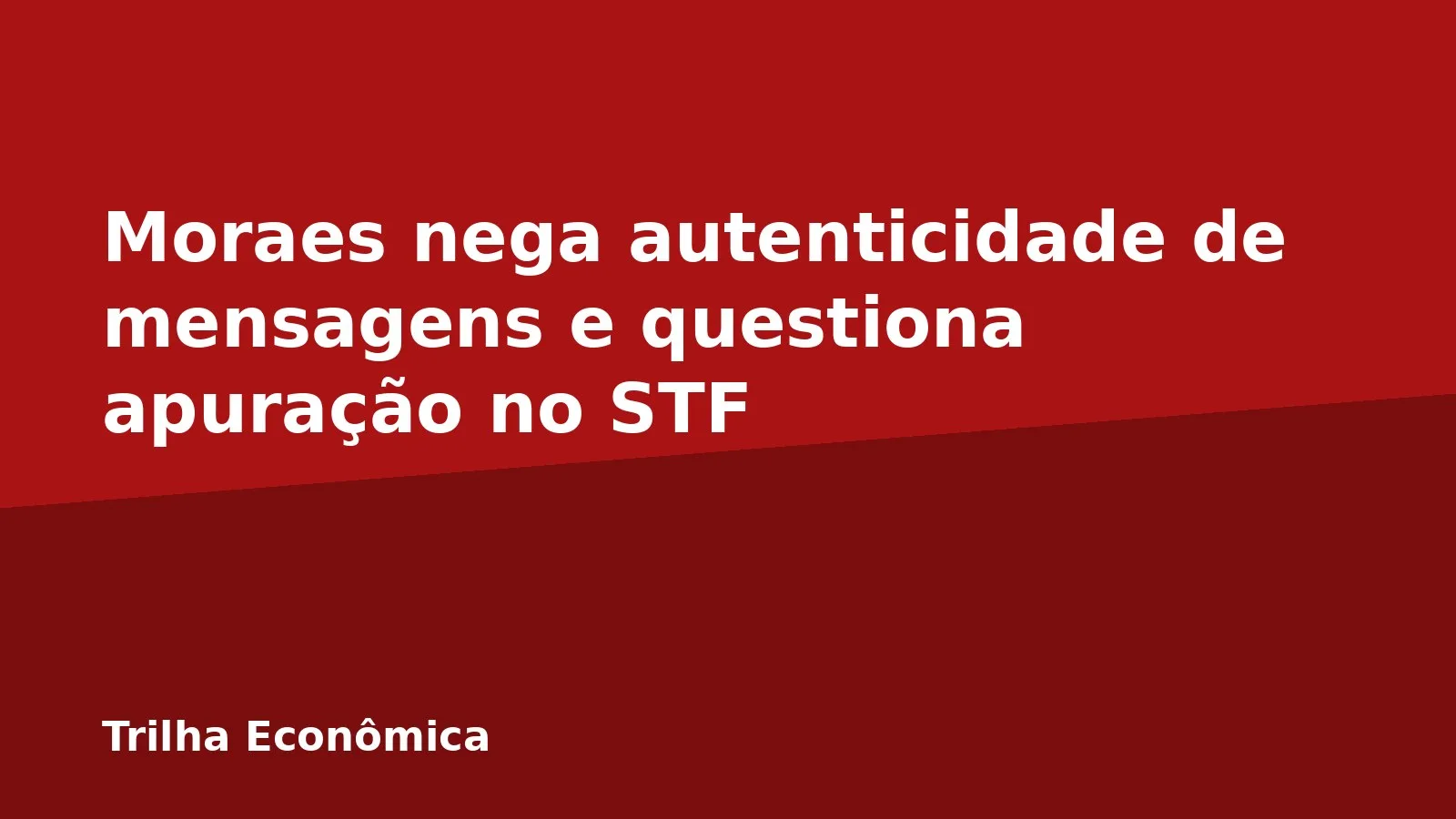 Moraes nega autenticidade de mensagens e questiona apuração no STF