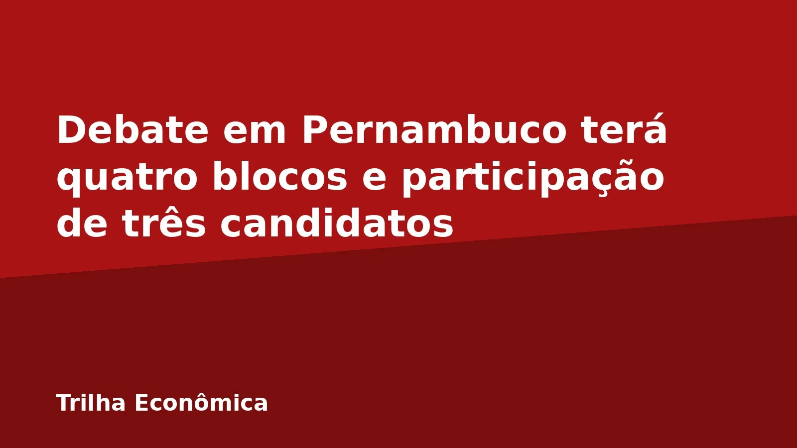 Debate em Pernambuco terá quatro blocos e participação de três candidatos