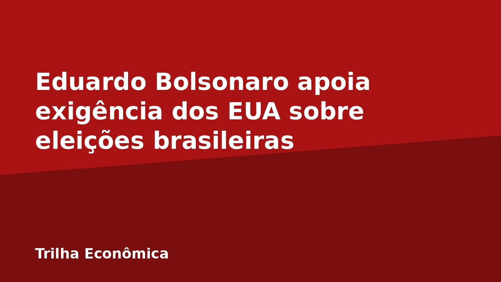 Eduardo Bolsonaro apoia exigência dos EUA sobre eleições brasileiras