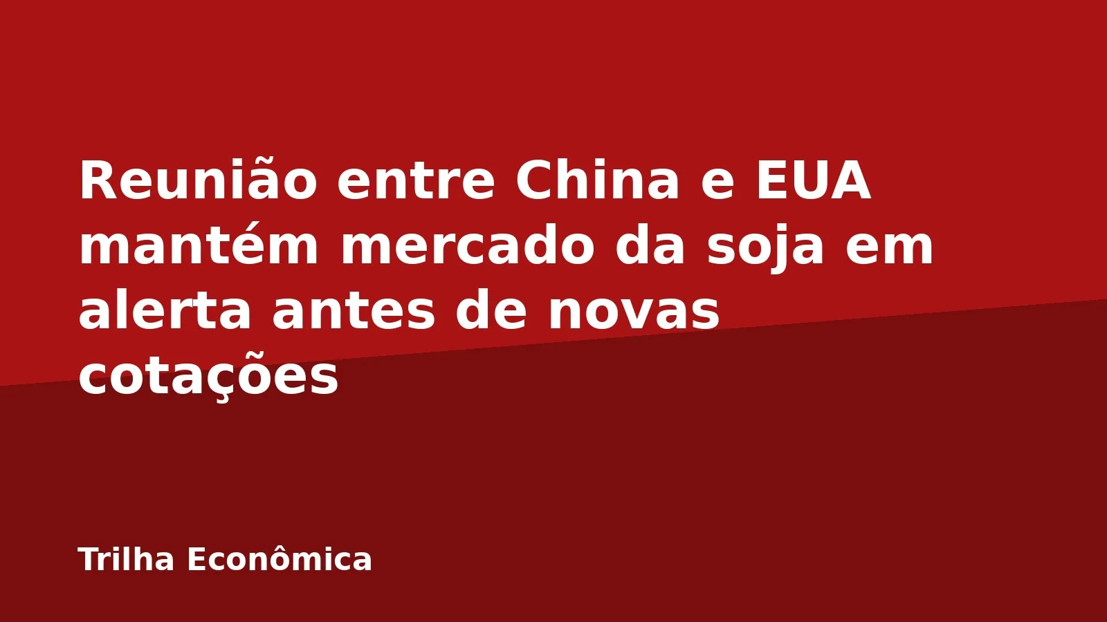 Reunião entre China e EUA mantém mercado da soja em alerta antes de novas cotações