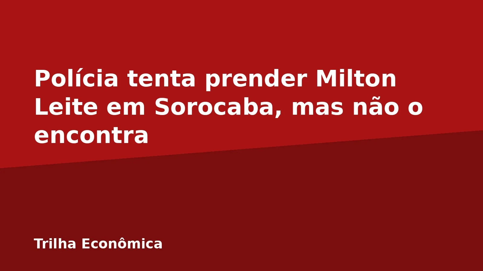 Polícia tenta prender Milton Leite em Sorocaba, mas não o encontra