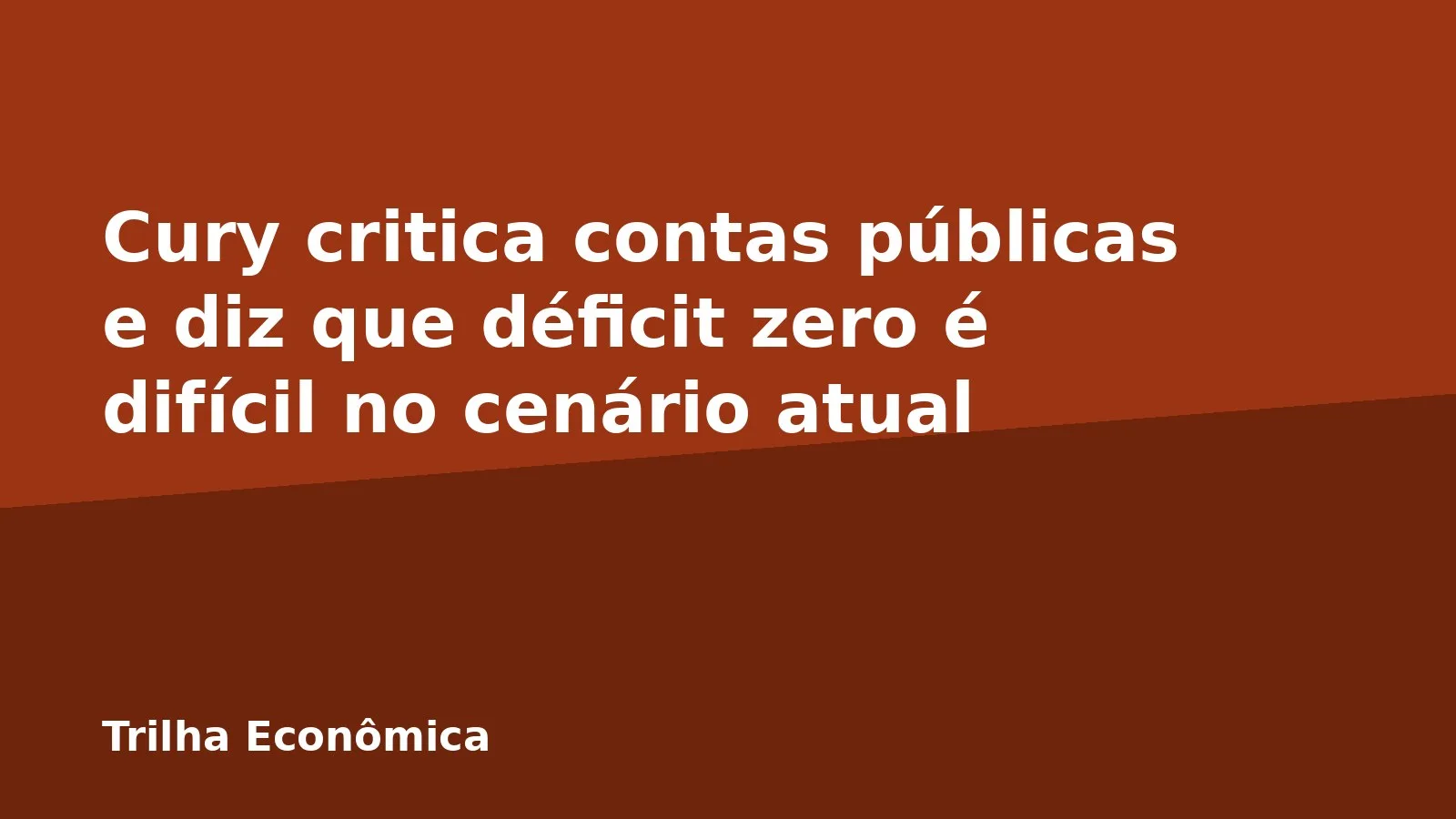 Cury critica contas públicas e diz que déficit zero é difícil no cenário atual