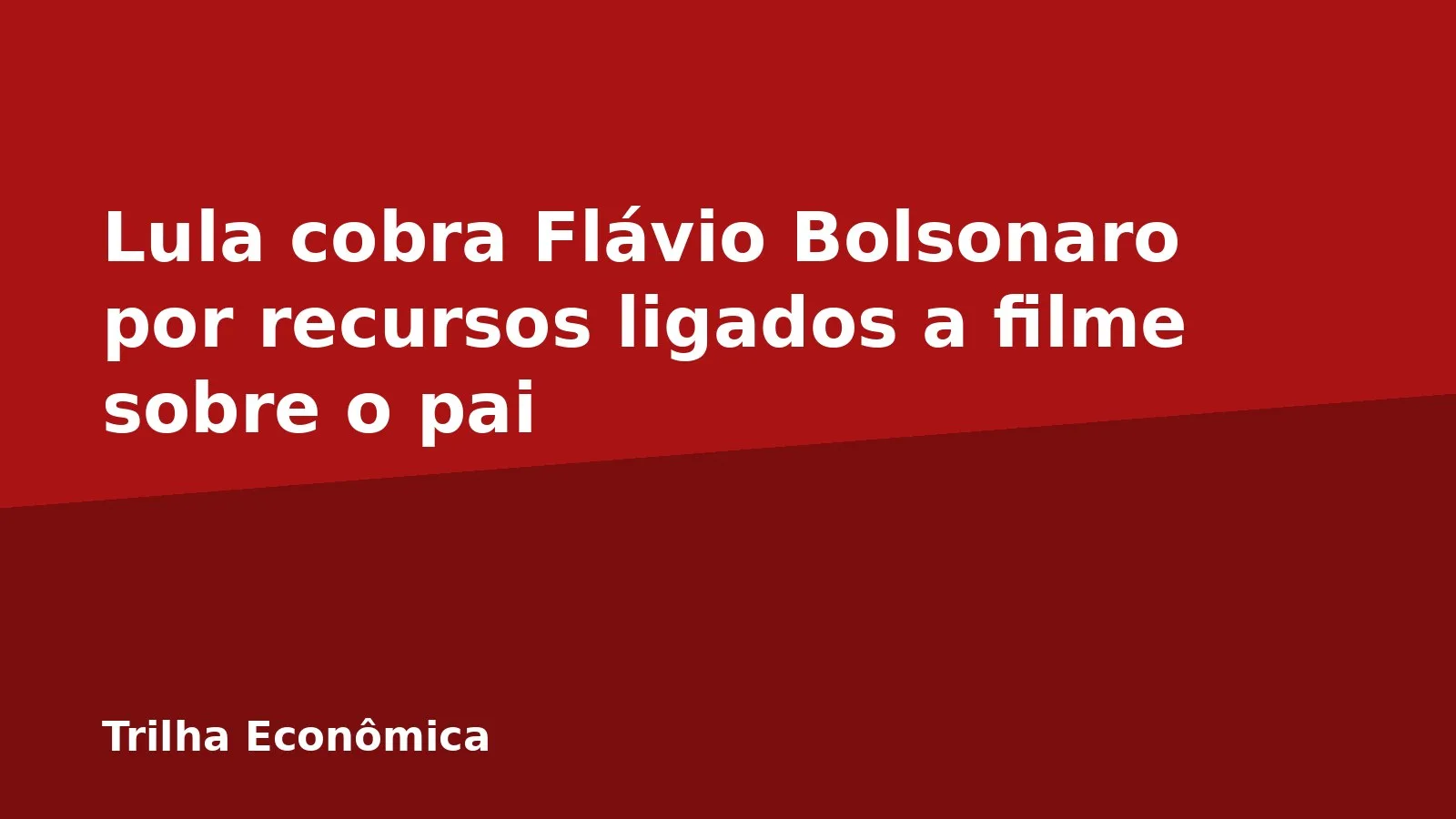 Lula cobra Flávio Bolsonaro por recursos ligados a filme sobre o pai