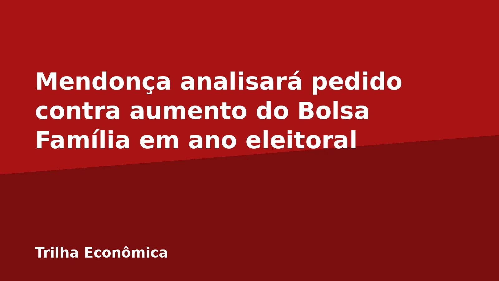 Mendonça analisará pedido contra aumento do Bolsa Família em ano eleitoral