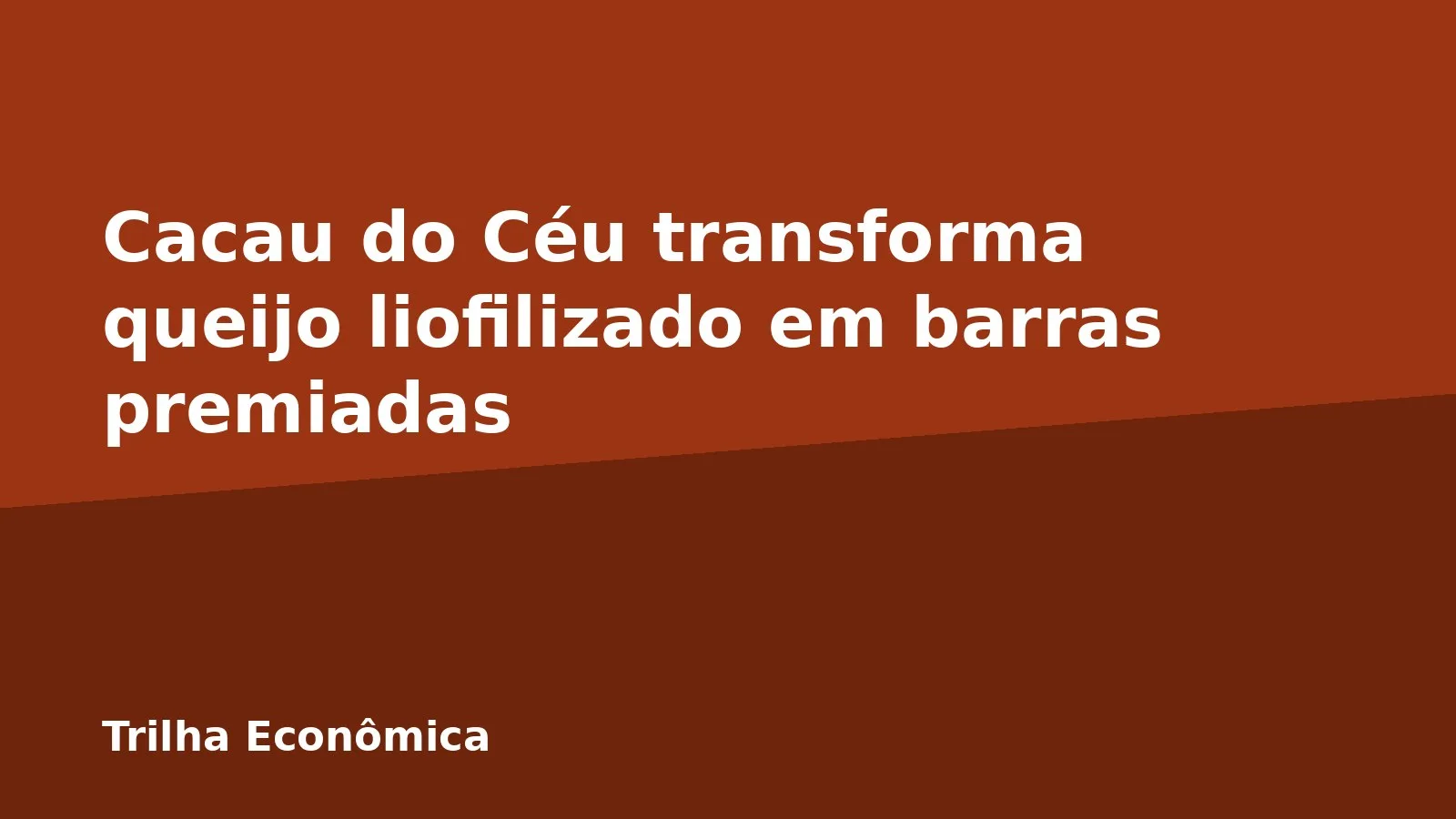 Cacau do Céu transforma queijo liofilizado em barras premiadas