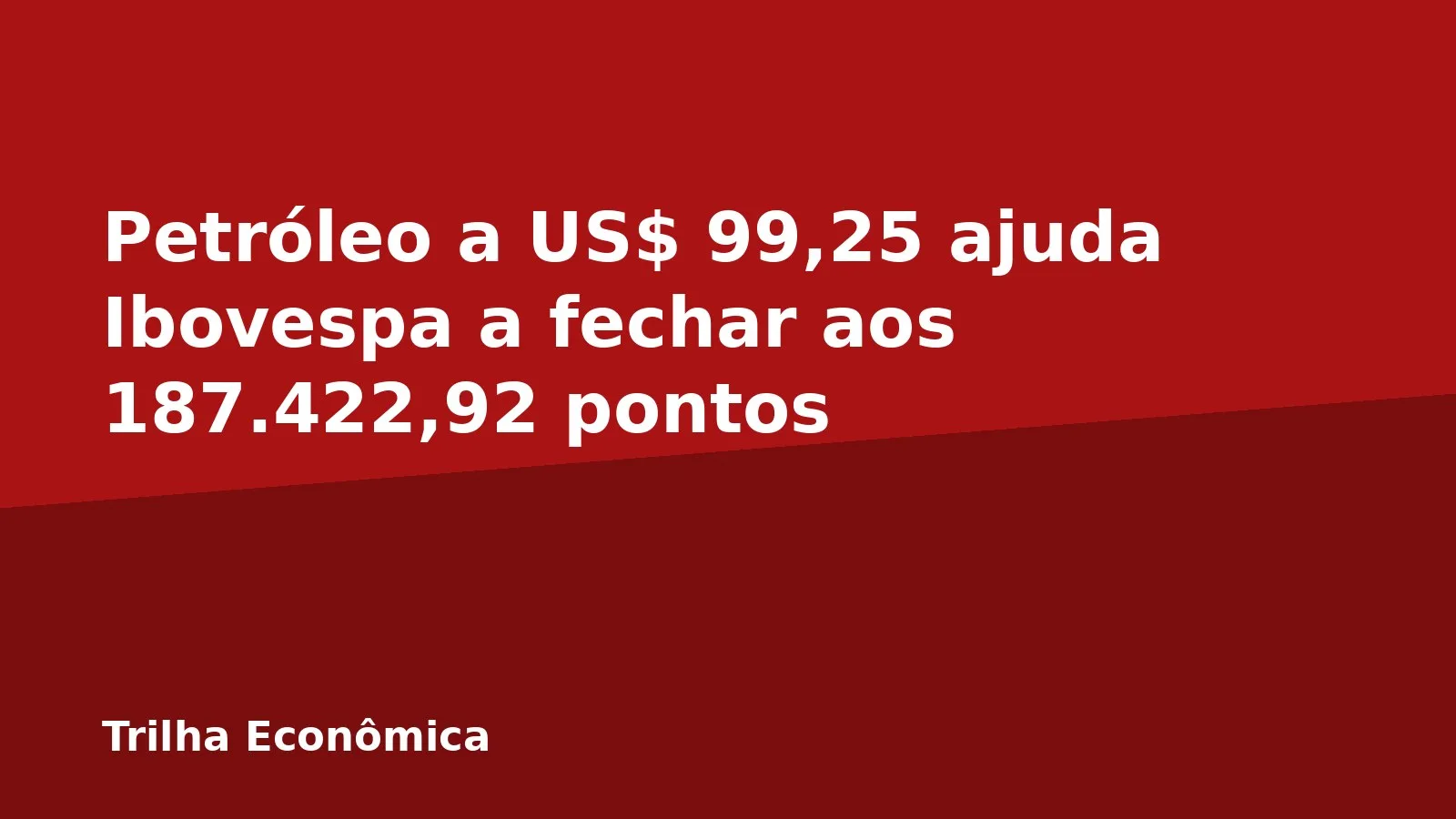 Petróleo a US$ 99,25 ajuda Ibovespa a fechar aos 187.422,92 pontos
