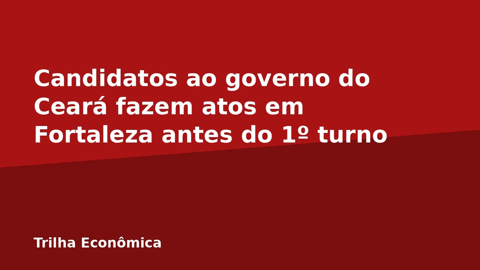 Candidatos ao governo do Ceará fazem atos em Fortaleza antes do 1º turno