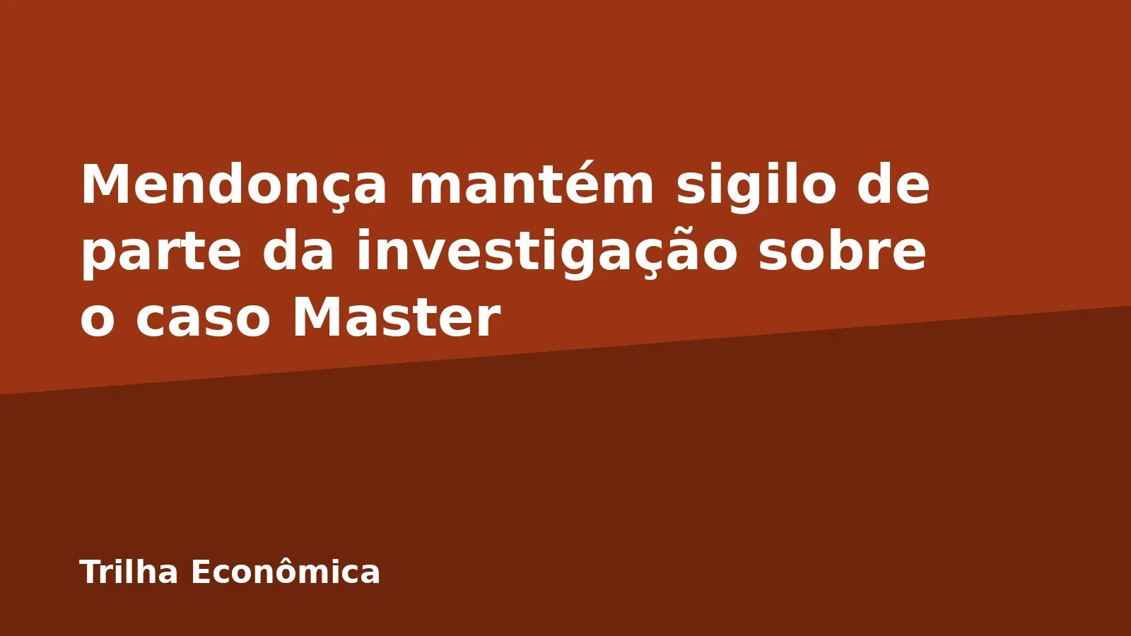 Mendonça mantém sigilo de parte da investigação sobre o caso Master
