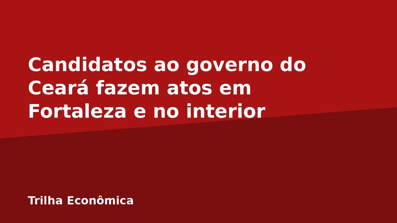 Candidatos ao governo do Ceará fazem atos em Fortaleza e no interior