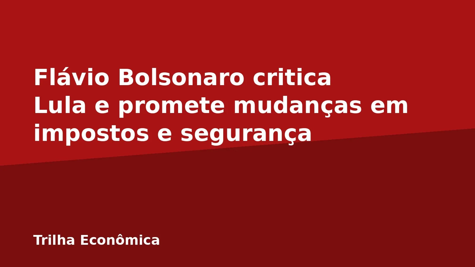 Flávio Bolsonaro critica Lula e promete mudanças em impostos e segurança