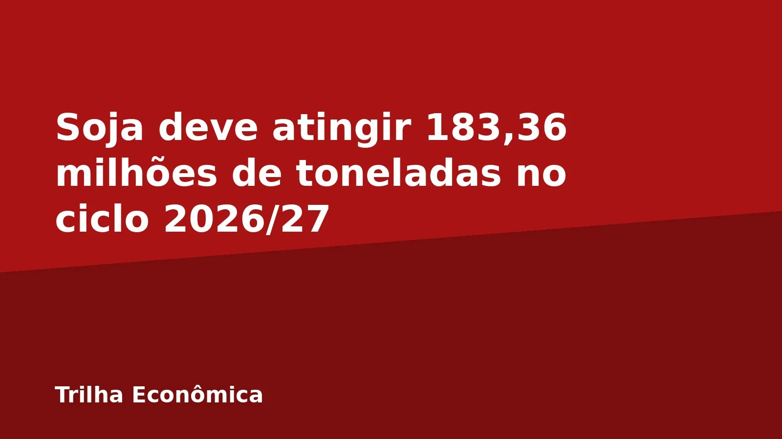 Soja deve atingir 183,36 milhões de toneladas no ciclo 2026/27