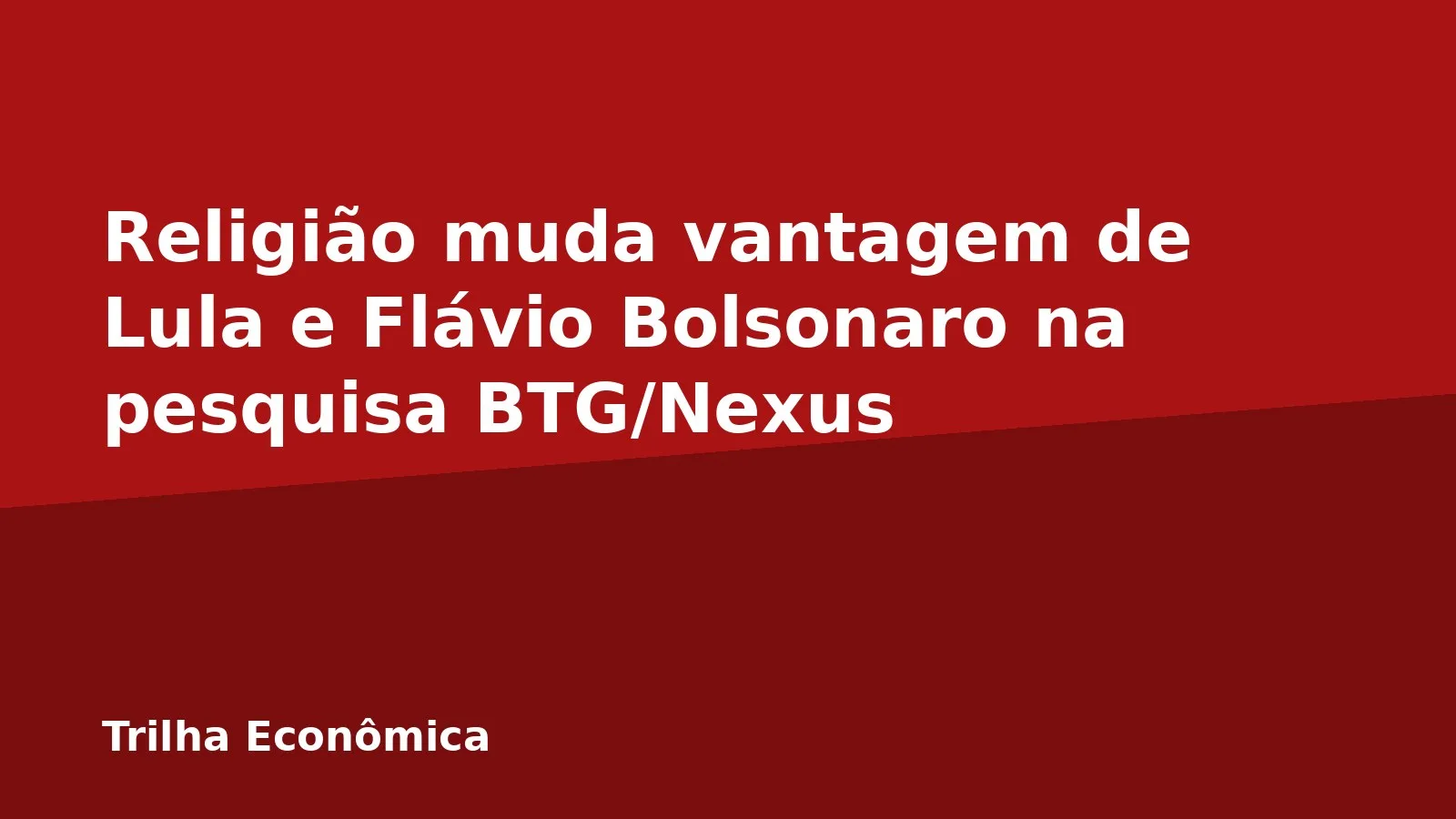 Religião muda vantagem de Lula e Flávio Bolsonaro na pesquisa BTG/Nexus