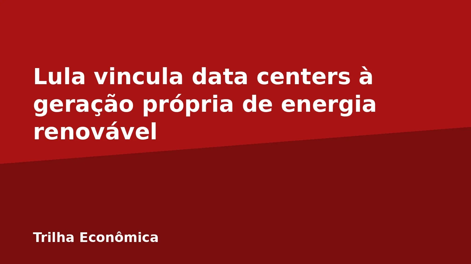 Lula vincula data centers à geração própria de energia renovável