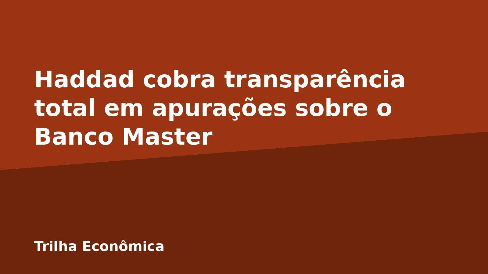 Haddad cobra transparência total em apurações sobre o Banco Master