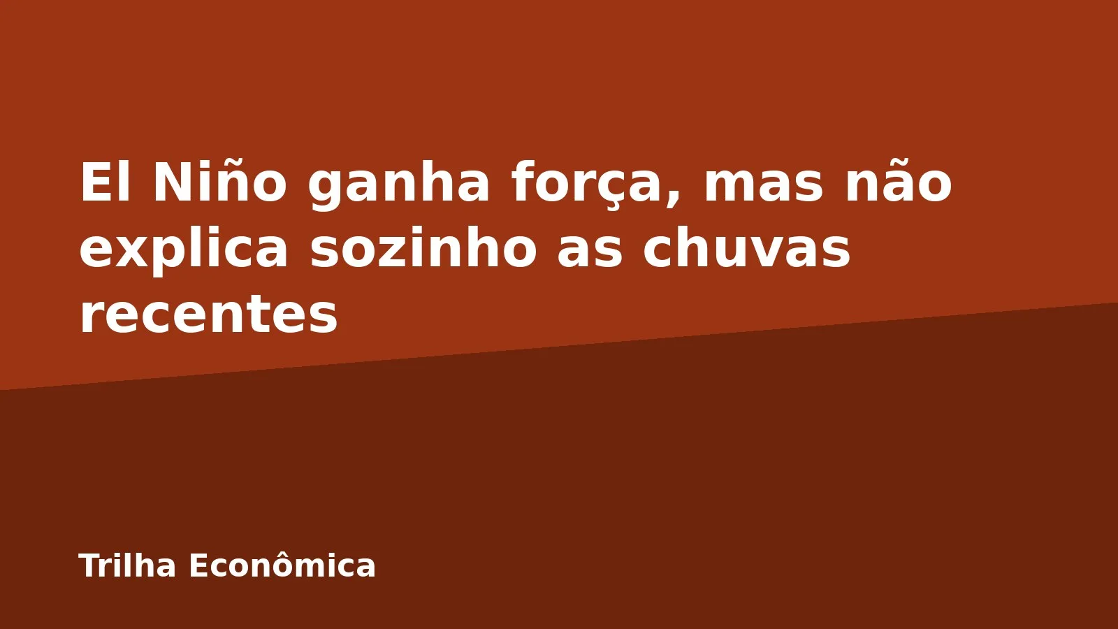 El Niño ganha força, mas não explica sozinho as chuvas recentes