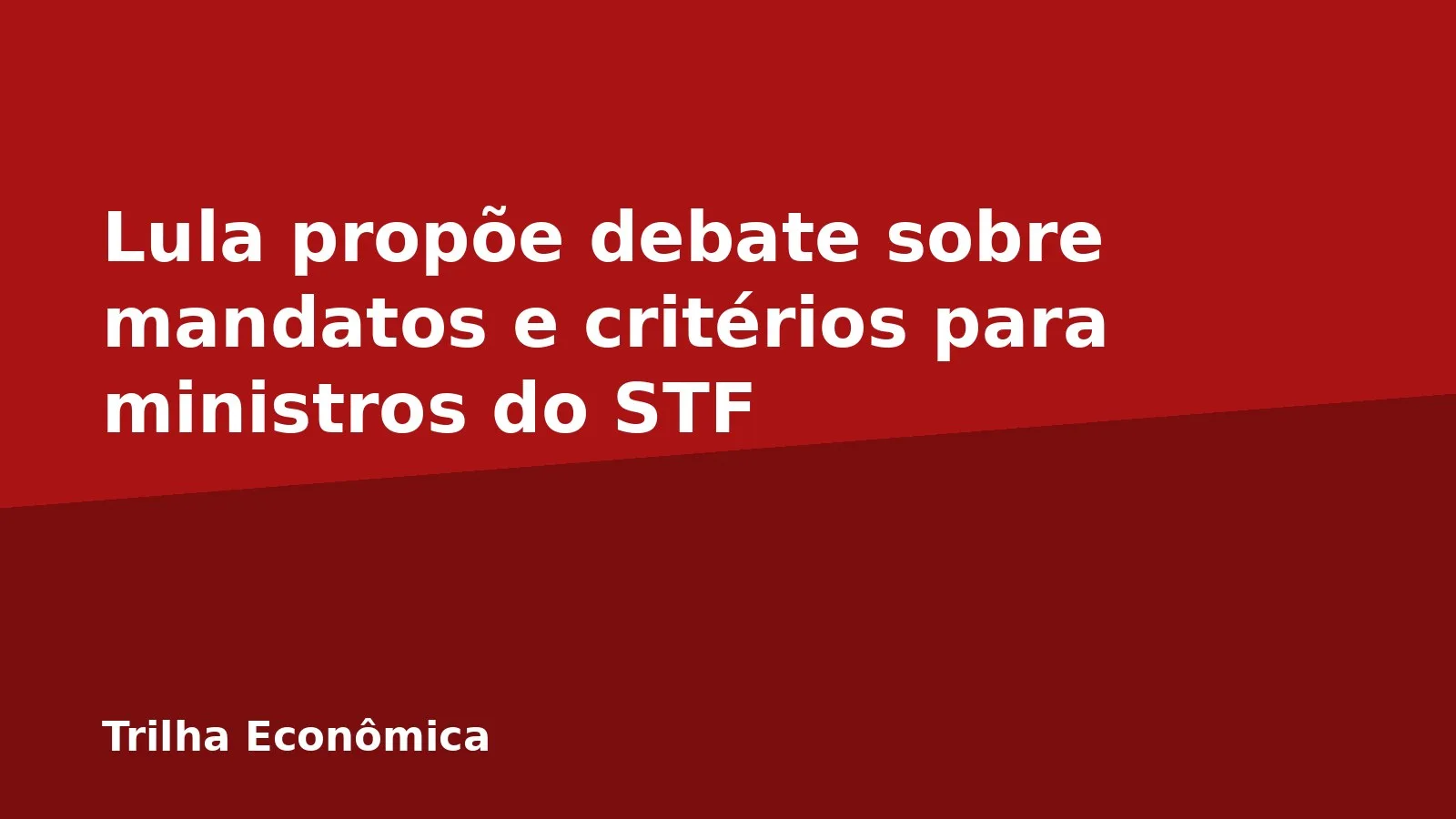 Lula propõe debate sobre mandatos e critérios para ministros do STF