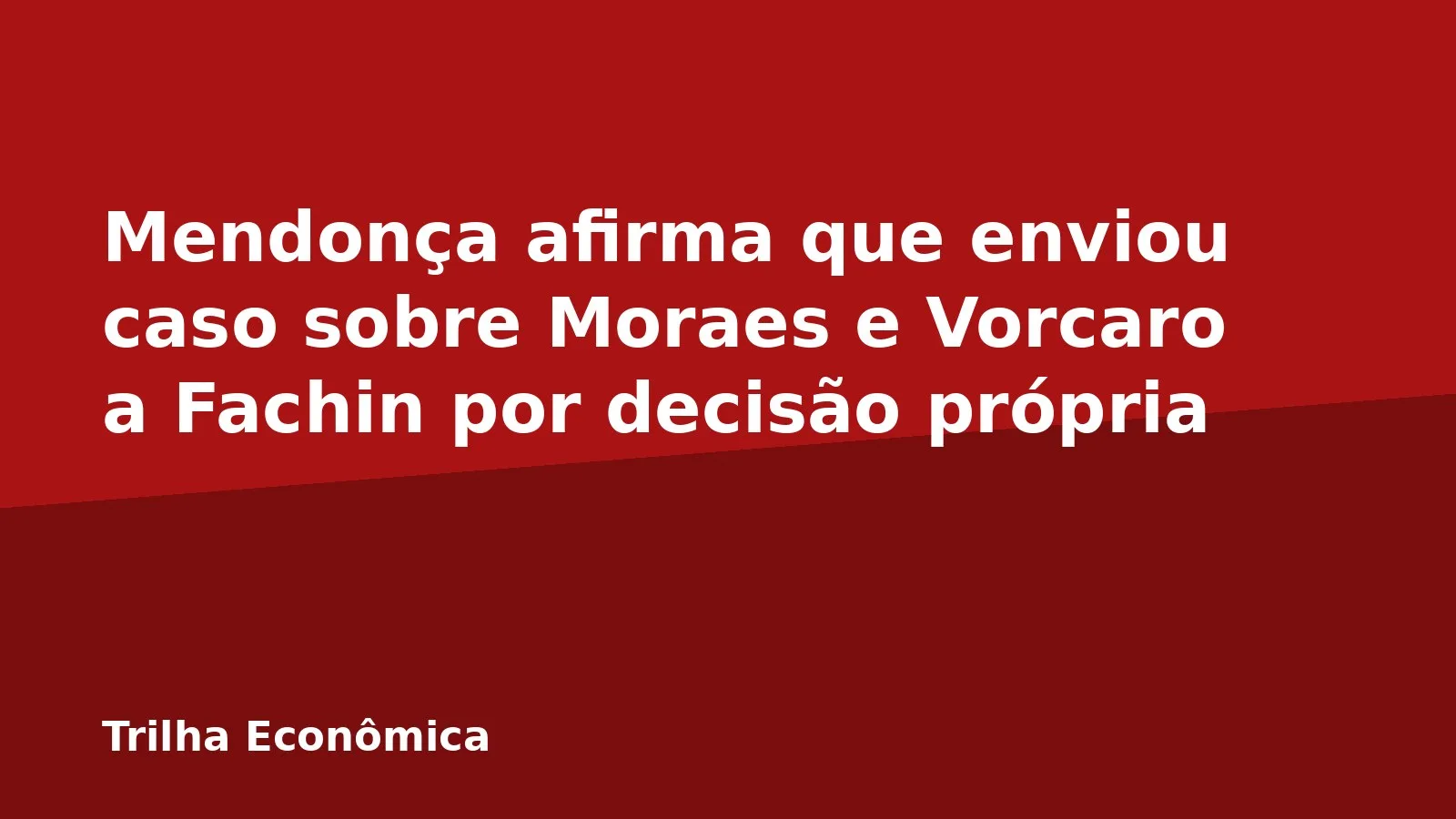 Mendonça afirma que enviou caso sobre Moraes e Vorcaro a Fachin por decisão própria