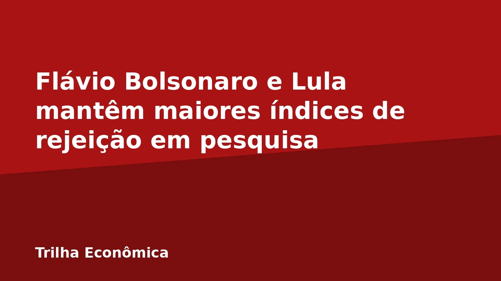Flávio Bolsonaro e Lula mantêm maiores índices de rejeição em pesquisa