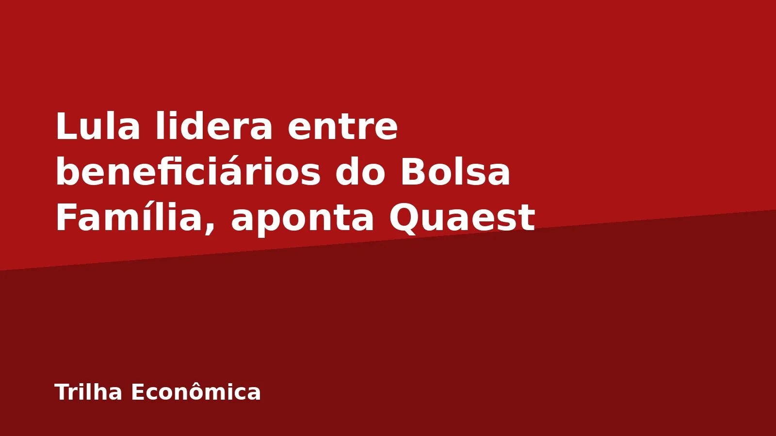 Lula lidera entre beneficiários do Bolsa Família, aponta Quaest