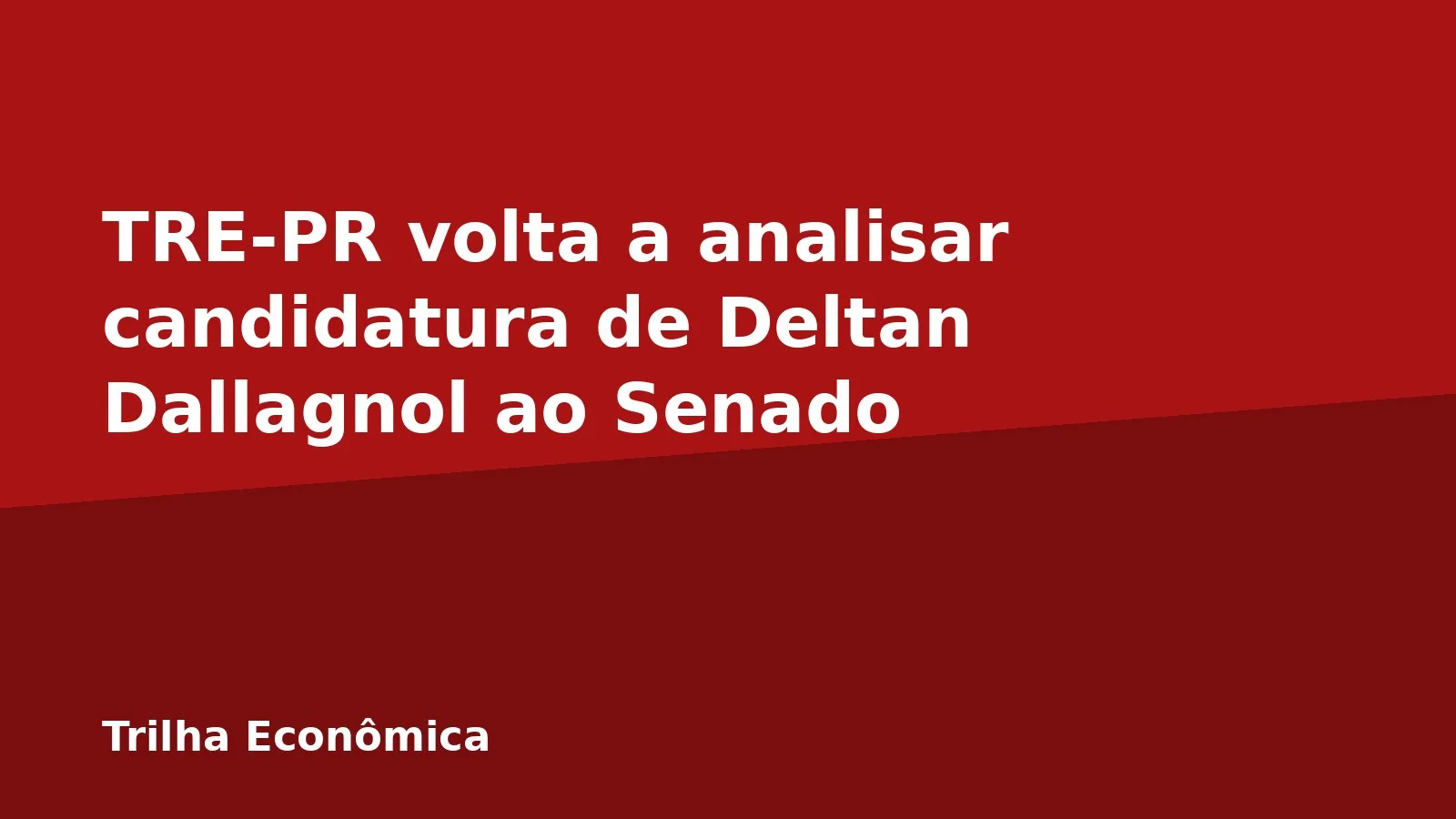 TRE-PR volta a analisar candidatura de Deltan Dallagnol ao Senado