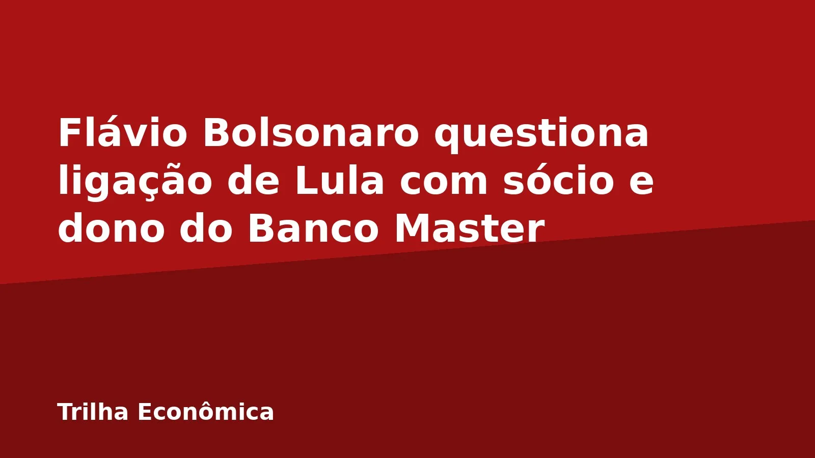 Flávio Bolsonaro questiona ligação de Lula com sócio e dono do Banco Master